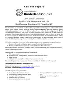 Call for PapersAnnual Conference April 2-5, 2014, Albuquerque, NM, USA Hyatt Regency, Downtown, 330 Tijeras Ave NW The Association for Borderlands Studies invites proposals for individual papers and complete panel