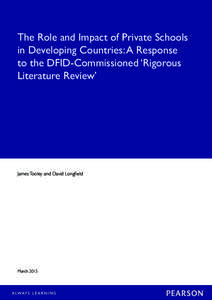 The Role and Impact of Private Schools in Developing Countries: A Response to the DFID-Commissioned ‘Rigorous Literature Review’  James Tooley and David Longfield