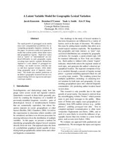 A Latent Variable Model for Geographic Lexical Variation Jacob Eisenstein Brendan O’Connor Noah A. Smith Eric P. Xing School of Computer Science Carnegie Mellon University