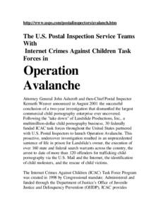 http://www.usps.com/postalinspectors/avalanch.htm  The U.S. Postal Inspection Service Teams With Internet Crimes Against Children Task Forces in