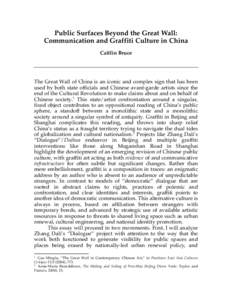 Public Surfaces Beyond the Great Wall: Communication and Graffiti Culture in China Caitlin Bruce The Great Wall of China is an iconic and complex sign that has been used by both state officials and Chinese avant-garde ar