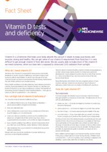 Fact Sheet  Vitamin D tests and deficiency  Vitamin D is a hormone that helps your body absorb the calcium it needs to keep your bones and