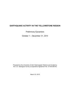 EARTHQUAKE ACTIVITY IN THE YELLOWSTONE REGION Preliminary Epicenters October 1 – December 31, 2014 Prepared by the University of Utah Seismograph Stations and funded by the U.S. Geological Survey (Cooperative Agreement