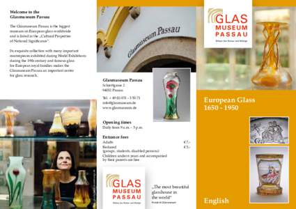 Welcome to the Glasmuseum Passau The Glasmuseum Passau is the biggest museum on European glass worldwide and is listed in the „Cultural Properties of National Significance”.