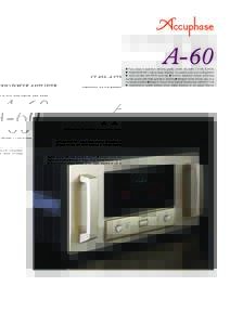 m Pure Class A operation delivers quality power: 60 watts × 2 into 8 ohms m Power MOS-FET output stage features 10-parallel push-pull configuration m Input circuitry with MCS topology m Current feedback design combines 