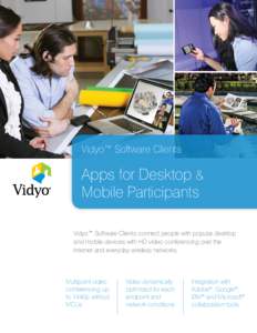 Vidyo™ Software Clients  Apps for Desktop & Mobile Participants Vidyo™ Software Clients connect people with popular desktop and mobile devices with HD video conferencing over the