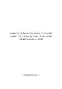 CHARTER OF THE REGULATORY OVERSIGHT COMMITTEE FOR THE GLOBAL LEGAL ENTITY IDENTIFIER (LEI) SYSTEM 5 NOVEMBER 2012