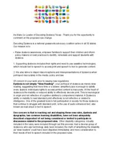 As State Co Leader of Decoding Dyslexia Texas - Thank you for the opportunity to comment on the proposed rule change. Decoding Dyslexia is a national grassroots advocacy coalition active in all 50 states. Our mission is 