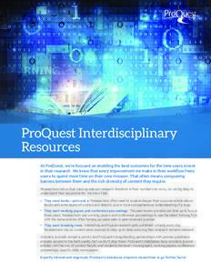 ProQuest Interdisciplinary Resources At ProQuest, we’re focused on enabling the best outcomes for the time users invest in their research. We know that every improvement we make in their workflow frees users to spend m