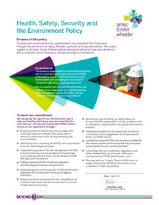 Health, Safety, Security and the Environment Policy Purpose of this policy To share and communicate our commitment to a workplace free from harm, through the prevention of injury, ill health, pollution and operational lo