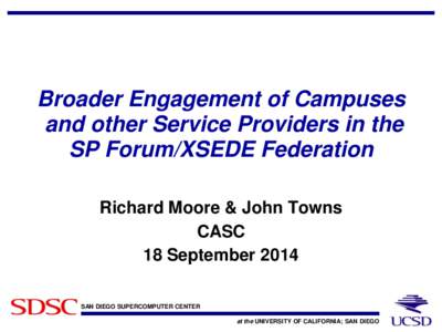 Broader Engagement of Campuses and other Service Providers in the SP Forum/XSEDE Federation Richard Moore & John Towns CASC 18 September 2014