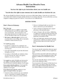 Advance Health Care Directive Form Instructions You have the right to give instructions about your own health care. You also have the right to name someone else to make health care decisions for you. The Advance Health C