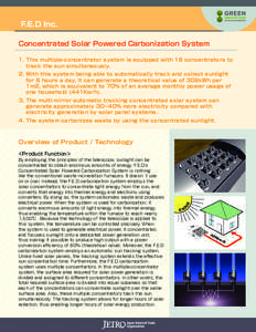 F.E.D Inc. Concentrated Solar Powered Carbonization System 1.	This multiple-concentrator system is equipped with 16 concentrators to track the sun simultaneously. 2.	With this system being able to automatically track and