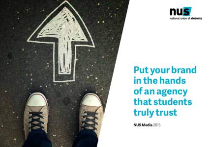 Put your brand in the hands of an agency that students truly trust NUS Media 2015