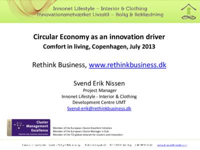 Circular Economy as an innovation driver Comfort in living, Copenhagen, July 2013 Rethink Business, www.rethinkbusiness.dk Svend Erik Nissen Project Manager