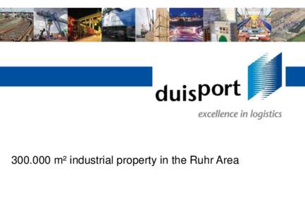 m² industrial property in the Ruhr Area  Real estate and logistic services in the heart of the Ruhr Area duisport - Multimodal logistics hub, European gateway and synonym for optimal logistic processes. We are 