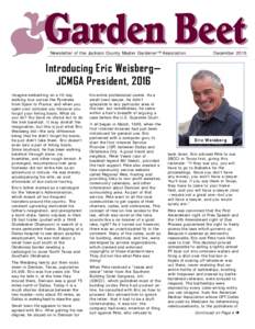 Newsletter of the Jackson County Master Gardener™ Association  December 2015 Introducing Eric Weisberg— JCMGA President, 2016