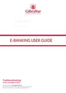 E-BANKING USER GUIDE  Traditional banking with a modern feel. Vist us today at www.gibintbank.gi Gibraltar International Bank Limited is authorised and regulated by the Gibraltar