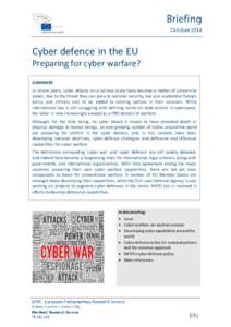 Cyber defence in the EU Preparing for cyber warfare? SUMMARY In recent years, cyber attacks on a serious scale have become a matter of concern to states, due to the threat they can pose to national security, but also a p