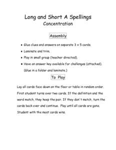 Long and Short A Spellings Concentration Assembly  Glue clues and answers on separate 3 x 5 cards.  Laminate and trim.  Play in small group (teacher directed).
