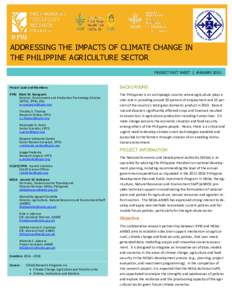 ADDRESSING THE IMPACTS OF CLIMATE CHANGE IN THE PHILIPPINE AGRICULTURE SECTOR PROJECT FACT SHEET | JANUARY 2015 Project Lead and Members:
