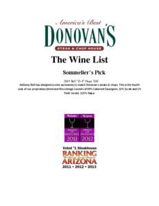The Wine List Sommelier’s Pick 2009 Bell “D-4” Napa $80 Anthony Bell has designed a wine exclusively to match Donovan’s steaks & chops. This is the fourth year of our proprietary blend and this vintage consists o