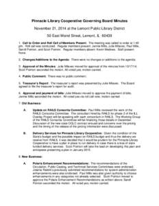 Pinnacle Library Cooperative Governing Board Minutes November 21, 2014 at the Lemont Public Library District 50 East Wend Street, Lemont, ILCall to Order and Roll Call of Members Present: The meeting was called