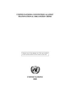 UNITED NATIONS CONVENTION AGAINST TRANSNATIONAL ORGANIZED CRIME Advance copy of the authentic text. The copy certified by the Secretary-General will be issued at a later time.