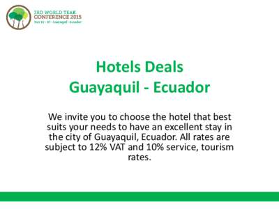 Hotels Deals Guayaquil - Ecuador We invite you to choose the hotel that best suits your needs to have an excellent stay in the city of Guayaquil, Ecuador. All rates are subject to 12% VAT and 10% service, tourism