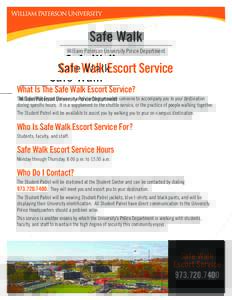 Safe Walk William Paterson University Police Department Safe Walk Escort Service What Is The Safe Walk Escort Service? The Safe Walk Escort Service is a service that provides someone to accompany you to your destination