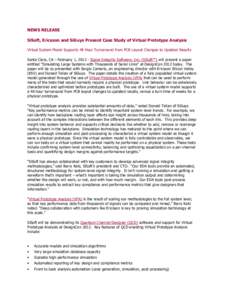 NEWS RELEASE SiSoft, Ericsson and SiGuys Present Case Study of Virtual Prototype Analysis Virtual System Model Supports 48 Hour Turnaround from PCB Layout Changes to Updated Results Santa Clara, CA – February 1, 2012 -