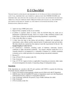 E-3 Checklist  THE DOCUMENTS LISTED BELOW ARE REQUIRED OF AN AUSTRALIAN WHO IS SPONSORED FOR AN E-3 VISA, WHETHER THEY ARE CURRENTLY ABROAD OR IN THE UNITED STATES AND WHETHER THEY ARE APPLYING FOR AN INITIAL E-3 VISA/ST