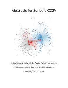 Abstracts for Sunbelt XXXIV  International Network for Social Network Analysis TradeWinds Island Resorts, St. Pete Beach, FL February, 2014