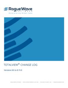 TOTALVIEW® CHANGE LOG Versions 8.0 to[removed]ROGUE WAVE SOFTWARE[removed]FLATIRON PARKWAY, SUITE 200