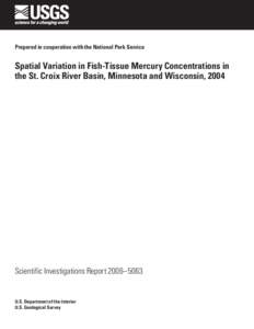 Prepared in cooperation with the National Park Service  Spatial Variation in Fish-Tissue Mercury Concentrations in the St. Croix River Basin, Minnesota and Wisconsin, 2004  Scientific Investigations Report 2006–5063