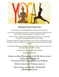 Ashtanga Fusion Yoga Class Treat yourself to a fun and light hearted, full mind and body workout. Learn the basics behind this ancient art of breath and movement and experience the