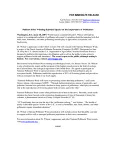 FOR IMMEDIATE RELEASE Kat McGuire[removed]removed] Laurie Adams[removed]removed] Pulitzer-Prize Winning Scientist Speaks on the Importance of Pollinators Washington, D.C. (June 18, 2007