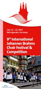 July 15 – 19, 2015 Wernigerode, Germany 9th International Johannes Brahms Choir Festival &