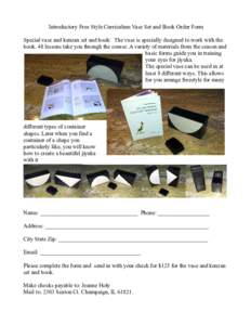 Introductory Free Style Curriculum Vase Set and Book Order Form Special vase and kenzan set and book: The vase is specially designed to work with the book. 48 lessons take you through the course. A variety of materials f