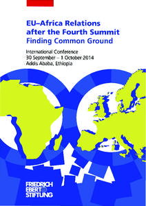 EU-Africa Relations after the Fourth Summit Finding Common Ground International Conference 30 September - 1 October 2014 Addis Ababa, Ethiopia