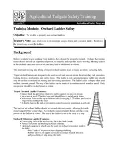 Agricultural Tailgate Safety Training Agricultural Safety Program Training Module: Orchard Ladder Safety Objective: To be able to properly use orchard ladders. Trainer’s Note: Ask employees to demonstrate using a tripo