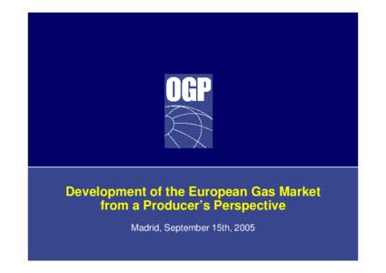Development of the European Gas Market from a Producer’s Perspective Madrid, September 15th, 2005 Europe’s Five Gas Corridors Existing pipeline