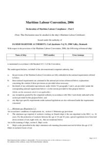 Maritime Labour Convention, 2006 Declaration of Maritime Labour Compliance – Part I (Note: This Declaration must be attached to the ship’s Maritime Labour Certificate) Issued under the authority of DANISH MARITIME AU