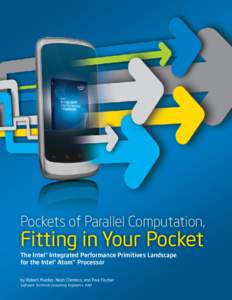 Pockets of Parallel Computation,  Fitting in Your Pocket The Intel® Integrated Performance Primitives Landscape for the Intel® Atom™ Processor by Robert Mueller, Noah Clemons, and Paul Fischer