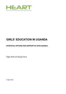 GIRLS’ EDUCATION IN UGANDA POTENTIAL OPTIONS FOR SUPPORT BY DFID UGANDA Digby Swift and George Gena  4 April 2013