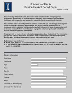 University of Illinois Suicide Incident Report Form RevisedThe University of Illinois Suicide Prevention Team coordinates the timely response, intervention, and support to students who are engaging in suicidal b
