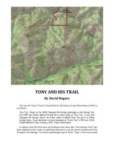 TONY AND HIS TRAIL By David Rogers The text for Tony’s Trail in Donald Clark’s Monterey County Place Namesis as follows: Tony Trail. Shown on the USGS Tassajara Hot Springs quadrangle as Hot Springs Trail, th