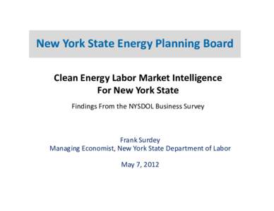 New York State Energy Planning Board Clean Energy Labor Market Intelligence  For New York State Findings From the NYSDOL Business Survey  Frank Surdey