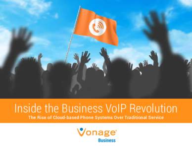 Inside the Business VoIP Revolution The Rise of Cloud-based Phone Systems Over Traditional Service INTRODUCTION The business phone solution marketplace has reached a tipping point where companies seeking a new system ar