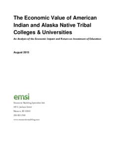The Economic Value of American Indian and Alaska Native Tribal Colleges & Universities An Analysis of the Economic Impact and Return on Investment of Education  August 2015